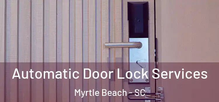  Automatic Door Lock Services Myrtle Beach - SC