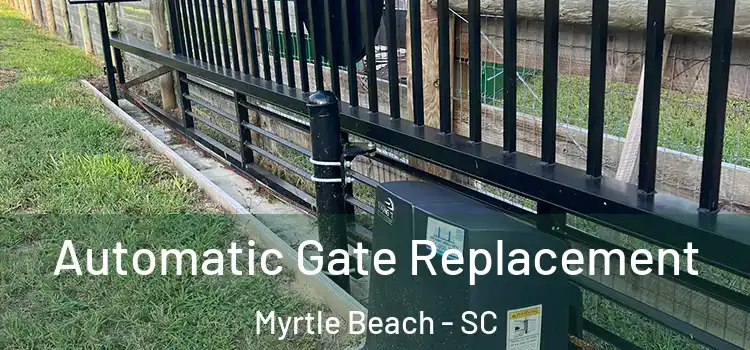  Automatic Gate Replacement Myrtle Beach - SC