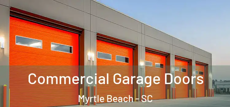  Commercial Garage Doors Myrtle Beach - SC