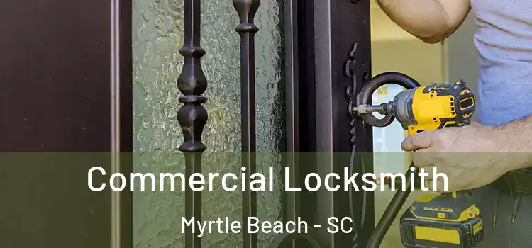  Commercial Locksmith Myrtle Beach - SC