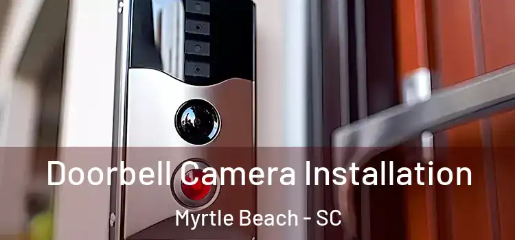  Doorbell Camera Installation Myrtle Beach - SC