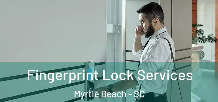  Fingerprint Lock Services Myrtle Beach - SC