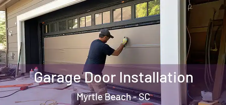 Garage Door Installation Myrtle Beach - SC
