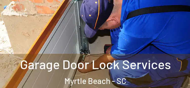  Garage Door Lock Services Myrtle Beach - SC