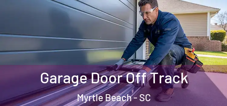  Garage Door Off Track Myrtle Beach - SC