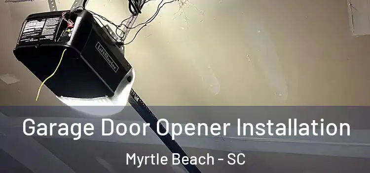  Garage Door Opener Installation Myrtle Beach - SC