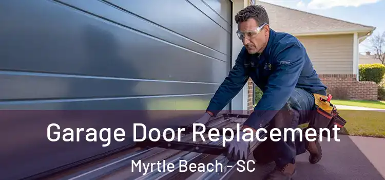  Garage Door Replacement Myrtle Beach - SC