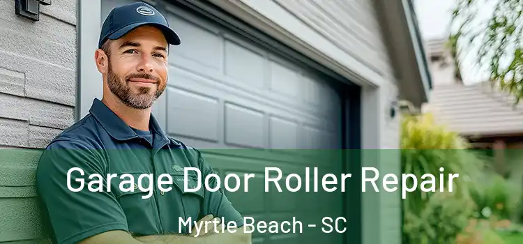 Garage Door Roller Repair Myrtle Beach - SC