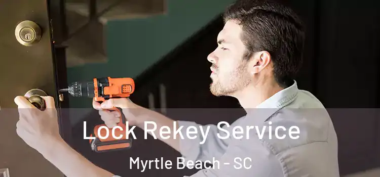 Lock Rekey Service Myrtle Beach - SC