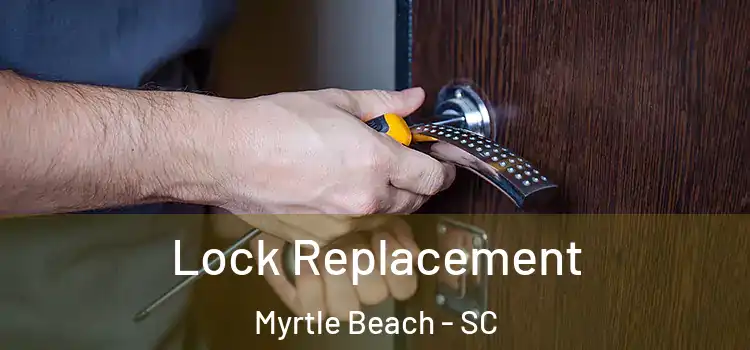  Lock Replacement Myrtle Beach - SC