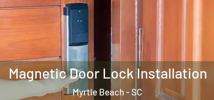  Magnetic Door Lock Installation Myrtle Beach - SC