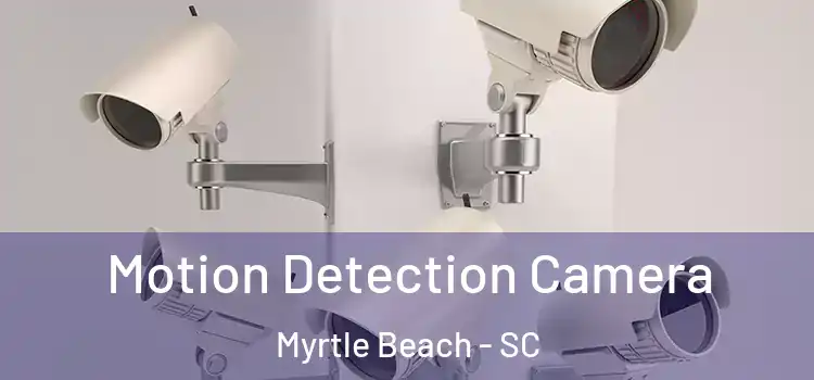  Motion Detection Camera Myrtle Beach - SC