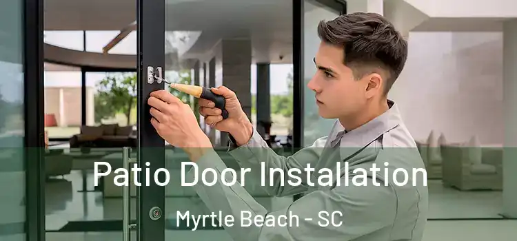  Patio Door Installation Myrtle Beach - SC