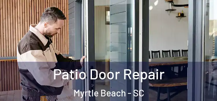  Patio Door Repair Myrtle Beach - SC