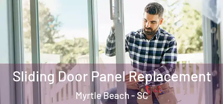  Sliding Door Panel Replacement Myrtle Beach - SC